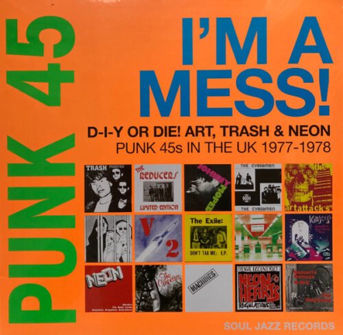 Various - Punk 45: I'm A Mess! D-I-Y Or Die! Art, Trash & Neon – Punk 45s In The UK 1977-78