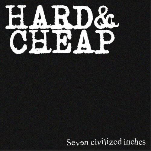 Hard & Cheap (2) - Seven Civilized Inches